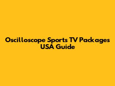 Oscilloscope Sports TV Packages USA Guide
