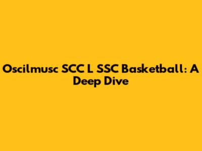 Oscilmusc SCC L SSC Basketball: A Deep Dive