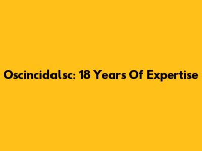 Oscincidalsc: 18 Years Of Expertise