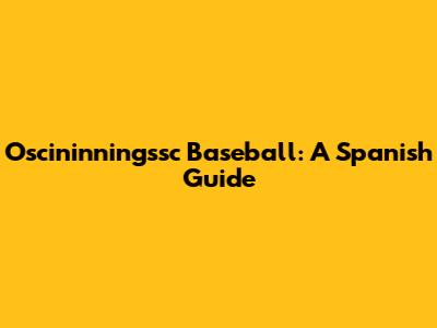 Oscininningssc Baseball: A Spanish Guide