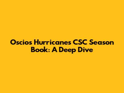 Oscios Hurricanes CSC Season Book: A Deep Dive