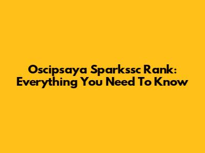 Oscipsaya Sparkssc Rank: Everything You Need To Know