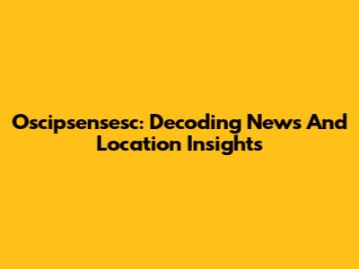 Oscipsensesc: Decoding News And Location Insights