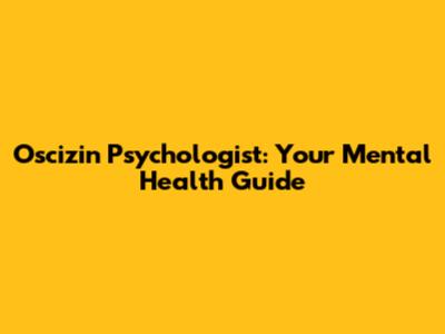 Oscizin Psychologist: Your Mental Health Guide