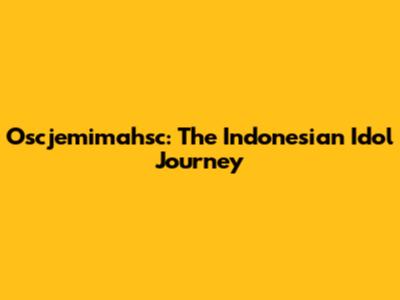 Oscjemimahsc: The Indonesian Idol Journey