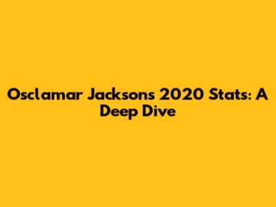 Osclamar Jackson's 2020 Stats: A Deep Dive