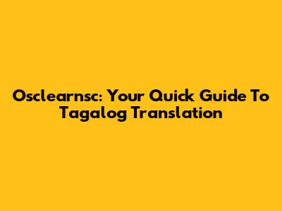 Osclearnsc: Your Quick Guide To Tagalog Translation