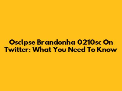 Osclpse Brandonha 0210sc On Twitter: What You Need To Know