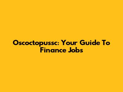Oscoctopussc: Your Guide To Finance Jobs