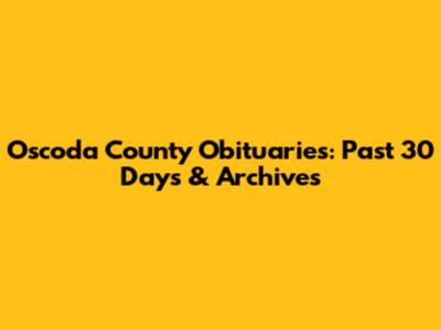 Oscoda County Obituaries: Past 30 Days & Archives