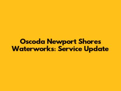 Oscoda Newport Shores Waterworks: Service Update