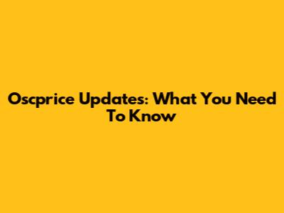 Oscprice Updates: What You Need To Know