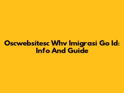 Oscwebsitesc Whv Imigrasi Go Id: Info And Guide