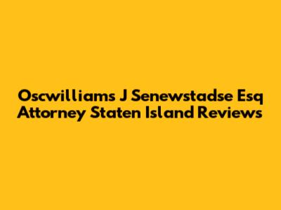 Oscwilliams J Senewstadse Esq Attorney Staten Island Reviews