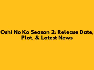 Oshi No Ko Season 2: Release Date, Plot, & Latest News