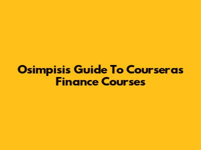 Osimpisi's Guide To Coursera's Finance Courses