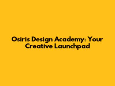 Osiris Design Academy: Your Creative Launchpad