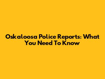 Oskaloosa Police Reports: What You Need To Know