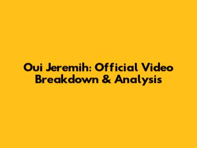 Oui Jeremih: Official Video Breakdown & Analysis