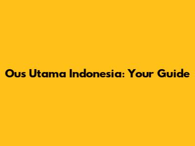 Ous Utama Indonesia: Your Guide
