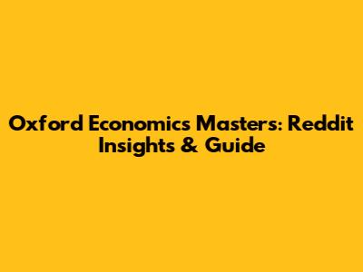 Oxford Economics Masters: Reddit Insights & Guide