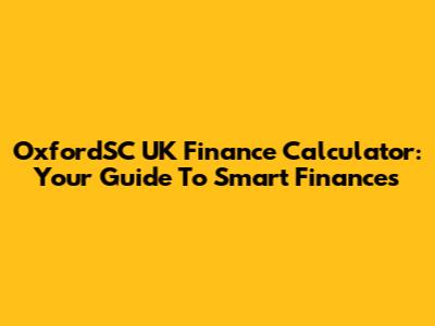 OxfordSC UK Finance Calculator: Your Guide To Smart Finances