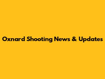 Oxnard Shooting News & Updates