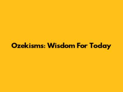 Ozekisms: Wisdom For Today
