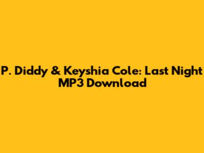 P. Diddy & Keyshia Cole: "Last Night" MP3 Download