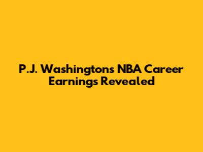 P.J. Washington's NBA Career Earnings Revealed