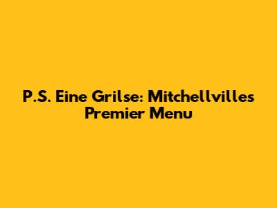 P.S. Eine Grilse: Mitchellville's Premier Menu