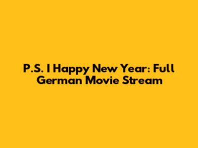 P.S. I Happy New Year: Full German Movie Stream