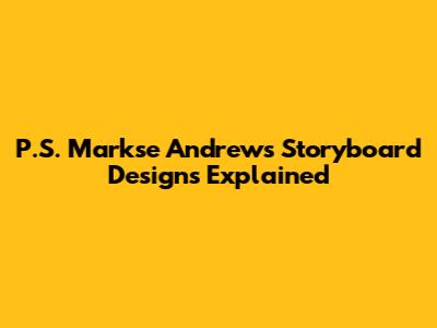 P.S. Markse Andrews Storyboard Designs Explained
