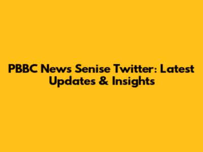 PBBC News Senise Twitter: Latest Updates & Insights
