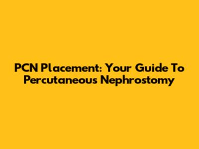 PCN Placement: Your Guide To Percutaneous Nephrostomy
