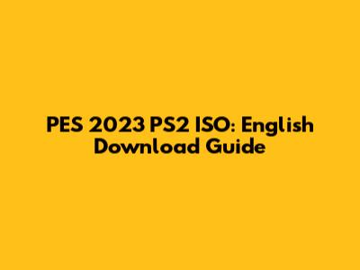 PES 2023 PS2 ISO: English Download Guide