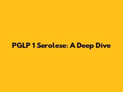 PGLP 1 Serolese: A Deep Dive
