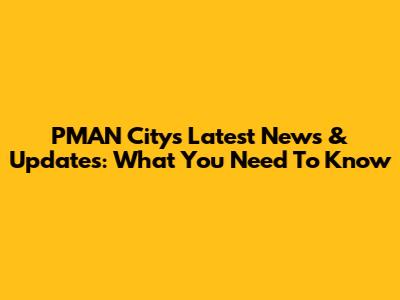 PMAN City's Latest News & Updates: What You Need To Know