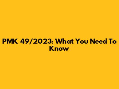 PMK 49/2023: What You Need To Know