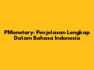 PMonetary: Penjelasan Lengkap Dalam Bahasa Indonesia