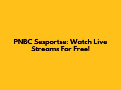 PNBC Sesportse: Watch Live Streams For Free!