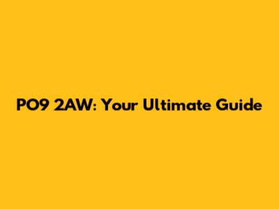 PO9 2AW: Your Ultimate Guide