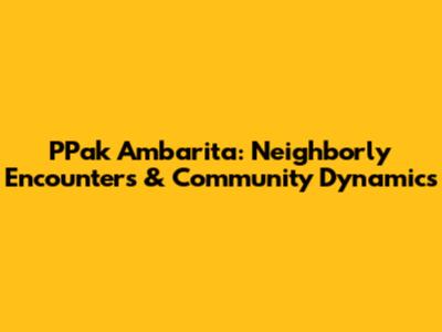 PPak Ambarita: Neighborly Encounters & Community Dynamics
