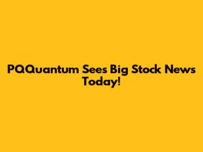 PQQuantum Sees Big Stock News Today!