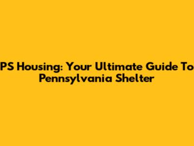 PS Housing: Your Ultimate Guide To Pennsylvania Shelter