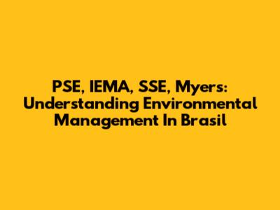 PSE, IEMA, SSE, Myer's: Understanding Environmental Management In Brasil
