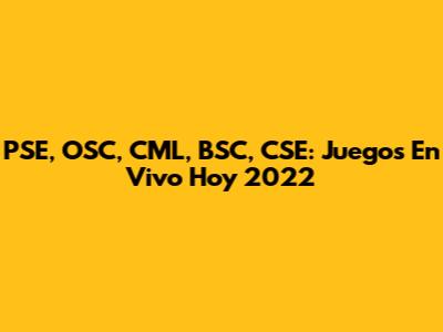 PSE, OSC, CML, BSC, CSE: Juegos En Vivo Hoy 2022