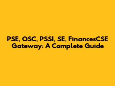 PSE, OSC, PSSI, SE, FinancesCSE Gateway: A Complete Guide