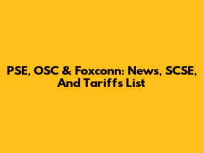 PSE, OSC & Foxconn: News, SCSE, And Tariffs List