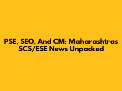 PSE, SEO, And CM: Maharashtra's SCS/ESE News Unpacked